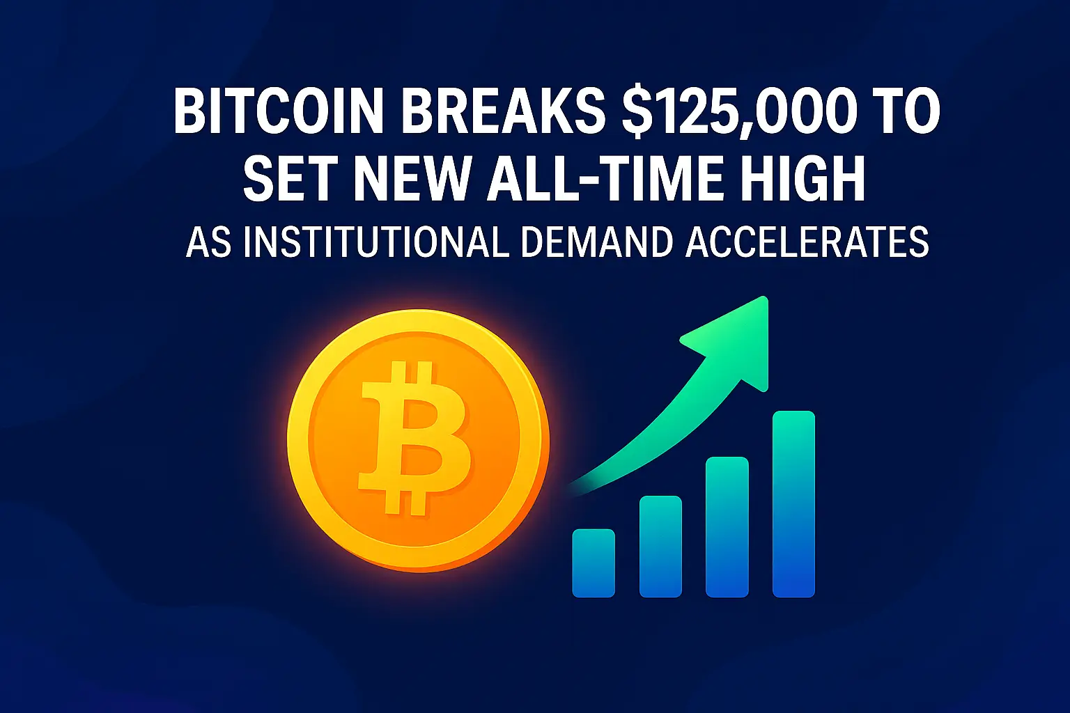 Bitcoin Breaks $125,000 to Set New All-Time High as Institutional Demand Accelerates